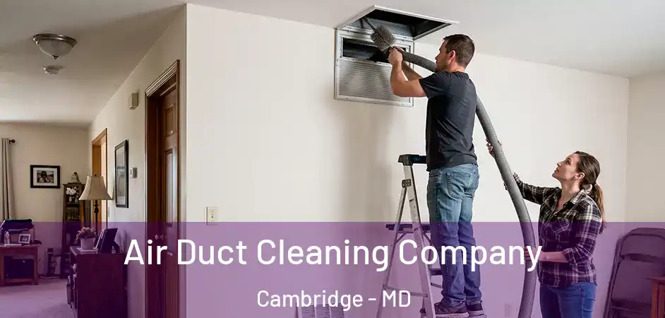 Air Duct Cleaning Company Cambridge - MD