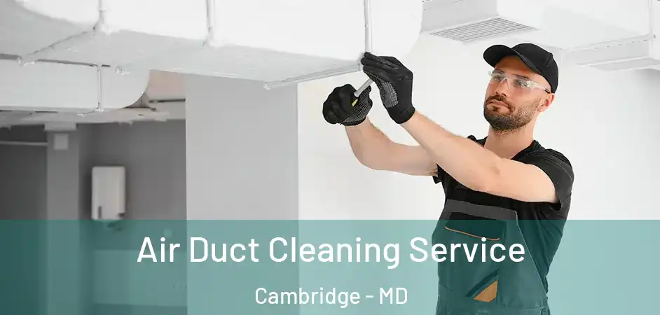  Air Duct Cleaning Service Cambridge - MD