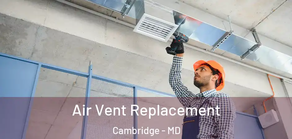 Air Vent Replacement Cambridge - MD