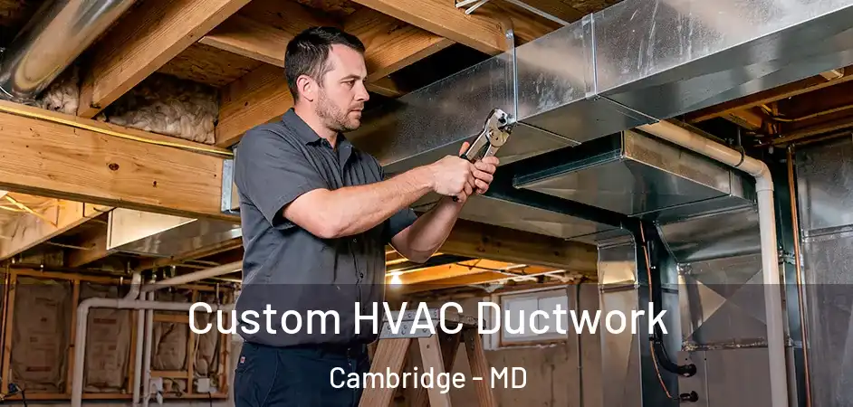  Custom HVAC Ductwork Cambridge - MD
