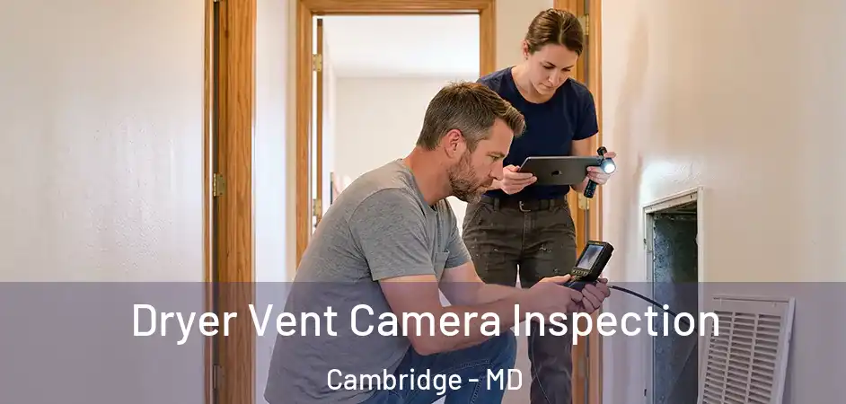  Dryer Vent Camera Inspection Cambridge - MD