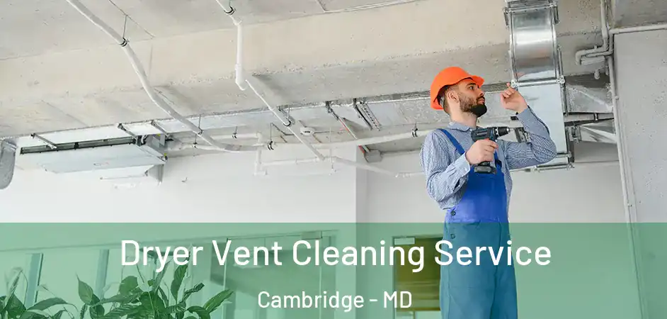 Dryer Vent Cleaning Service Cambridge - MD