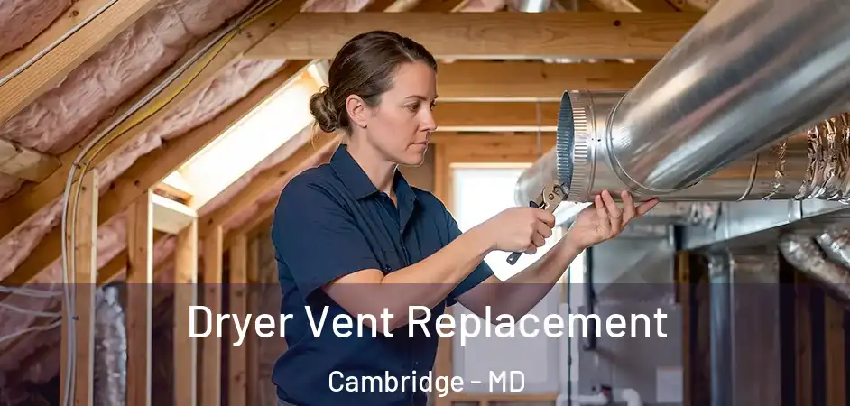 Dryer Vent Replacement Cambridge - MD