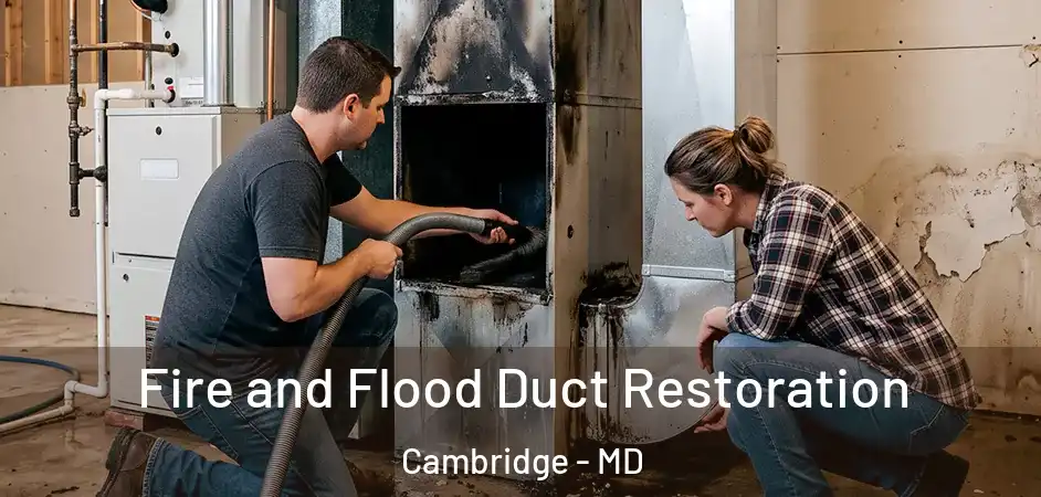 Fire and Flood Duct Restoration Cambridge - MD