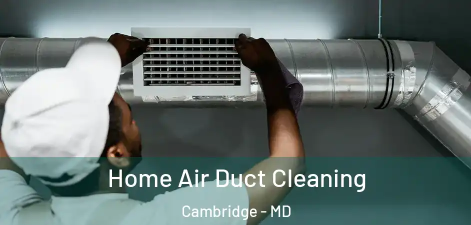  Home Air Duct Cleaning Cambridge - MD