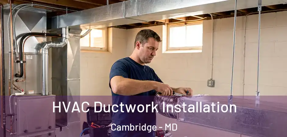  HVAC Ductwork Installation Cambridge - MD