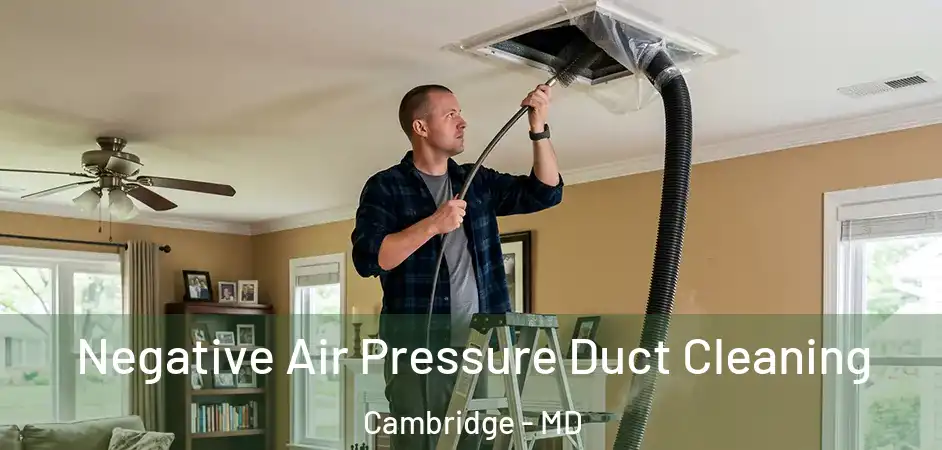  Negative Air Pressure Duct Cleaning Cambridge - MD